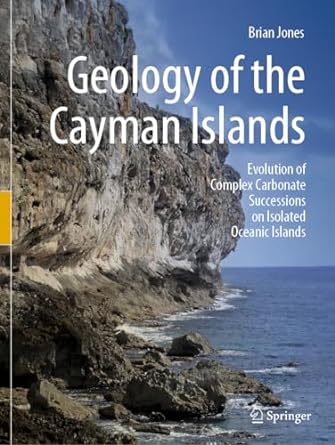 Geology Of The Cayman Islands Evolution Of Complex Carbonate Successions On Isolated Oceanic Islands
