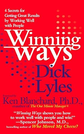 winning ways four secrets for getting great results by working well with people 1st edition dick lyles
