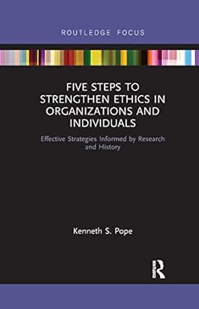 Five Steps To Strengthen Ethics In Organizations And Individuals Effective Strategies Informed By Research And History