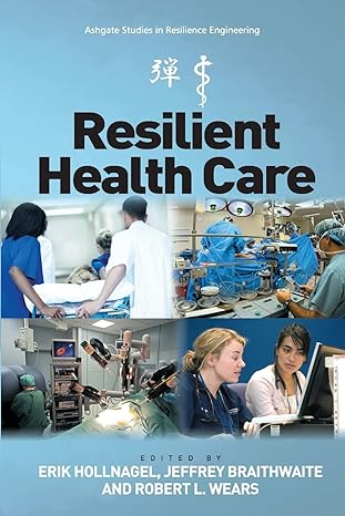 resilient health care 1st edition erik hollnagel ,jeffrey braithwaite 1472469194, 978-1472469199