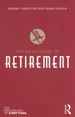 the psychology of retirement 1st edition doreen rosenthal ,susan moore 0815347081, 978-0815347088
