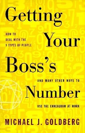 getting your bosss number and many other ways to use the enneagram at work 1st edition michael j goldberg