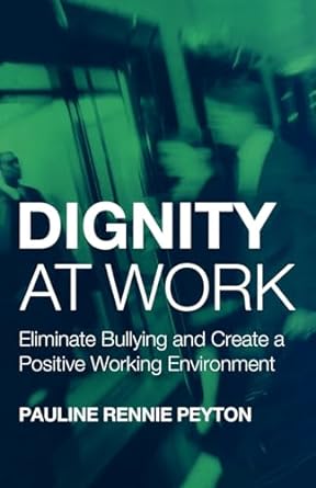 dignity at work eliminate bullying and create a positive working environment 1st edition pauline rennie
