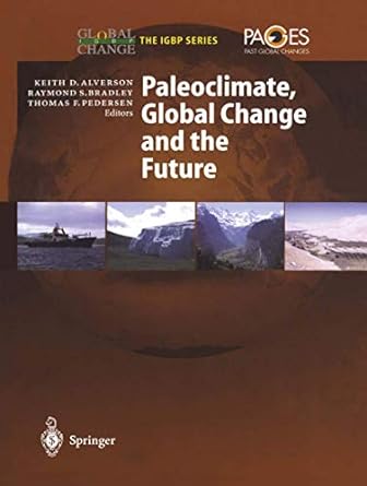 paleoclimate global change and the future 1st edition keith d alverson ,raymond s bradley ,thomas f pedersen