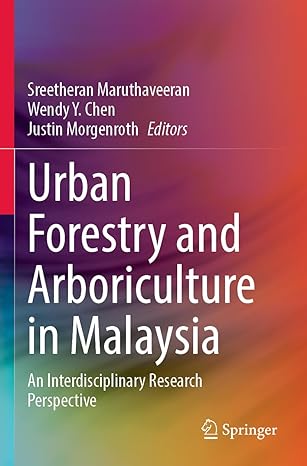 urban forestry and arboriculture in malaysia an interdisciplinary research perspective 1st edition sreetheran