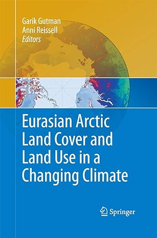 eurasian arctic land cover and land use in a changing climate 2011th edition garik gutman ,anni reissell