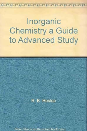 inorganic chemistry a guide to advanced study 3rd edition r b heslop b003wzyjma