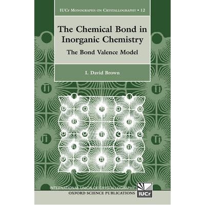 the chemical bond in inorganic chemistry the bond valence model 1st edition i david brown b0092ibd52