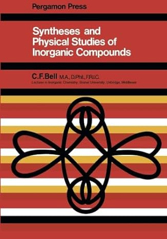 syntheses and physical studies of inorganic compounds 1st edition c f bell 1483233731, 978-1483233734