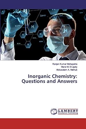 inorganic chemistry questions and answers 1st edition ranjan kumar mohapatra ,marei m el ajaily ,abdusalam a