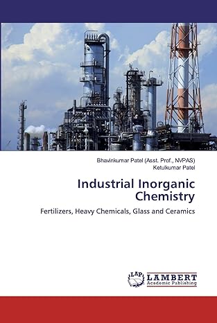 industrial inorganic chemistry fertilizers heavy chemicals glass and ceramics 1st edition ketulkumar patel
