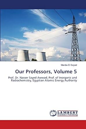 our professors volume 5 prof dr nasser sayed awwad prof of inorganic and radiochemistry egyptian atomic