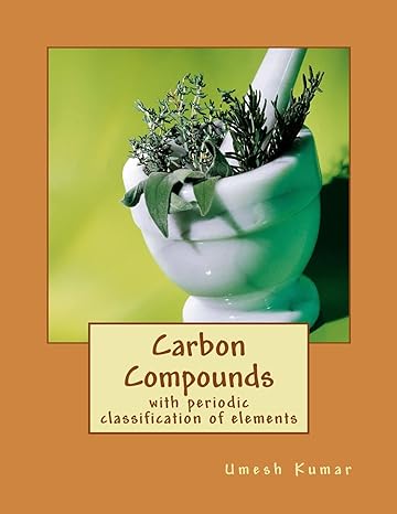 carbon compounds with periodic classification of elements 1st edition umesh kumar 1500971529, 978-1500971526