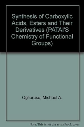 synthesis of carboxylic acids esters and their derivatives 1st edition michael a ogliaruso 0471917176,