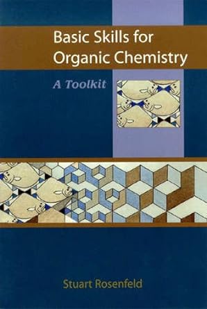 basic skills for organic chemistry a toolkit 1st edition stuart rosenfeld 0763707414, 978-0763707415