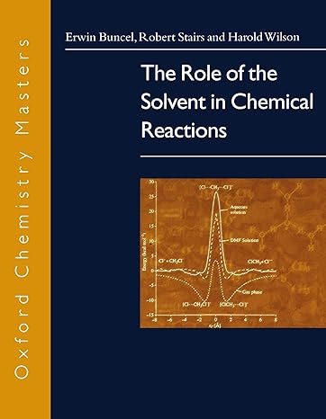 the role of the solvent in chemical reactions 1st edition erwin buncel ,robert a stairs ,harold wilson