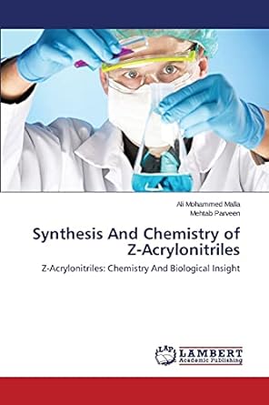 synthesis and chemistry of z acrylonitriles 1st edition malla ali mohammed ,parveen mehtab 3659710938,