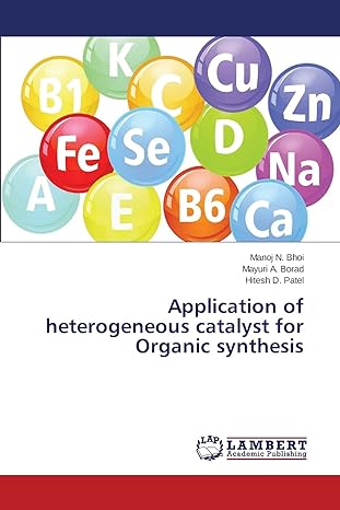 application of heterogeneous catalyst for organic synthesis 1st edition manoj n bhoi ,mayuri a borad ,hitesh