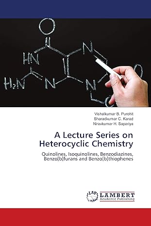a lecture series on heterocyclic chemistry quinolines isoquinolines benzodiazines benzo b furans and benzo b