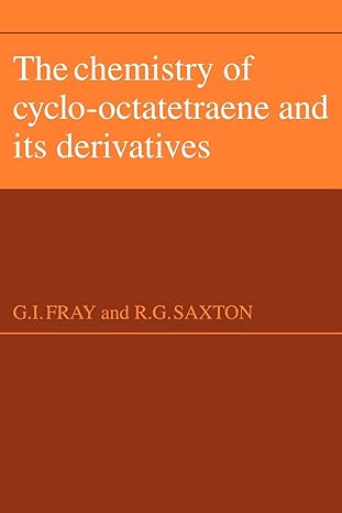 the chemistry of cyclo octatetraene and its derivatives 1st edition g i fray ,r g saxton 052110565x,