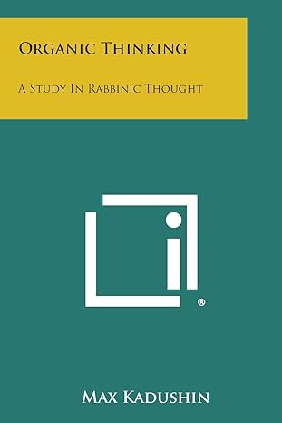 organic thinking a study in rabbinic thought 1st edition max kadushin 1494100444, 978-1494100445