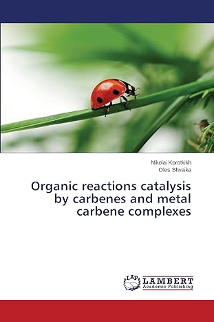 organic reactions catalysis by carbenes and metal carbene complexes 1st edition nikolai korotkikh ,oles
