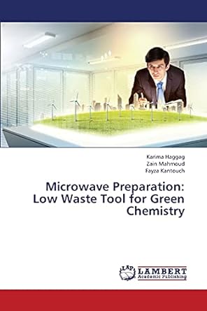 microwave preparation low waste tool for green chemistry 1st edition karima haggag ,zain mahmoud ,fayza