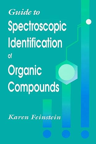 guide to spectroscopic identification of organic compounds 1st edition karen feinstein 0849394481,