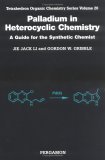 palladium in heterocyclic chemistry a guide for the synthetic chemist 1st edition gordon gribble ,jie jack li
