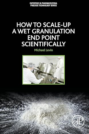 how to scale up a wet granulation end point scientifically 1st edition michael levin phd 0128035226,