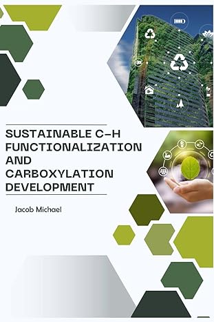 sustainable c h functionalization and carboxylation development 1st edition jacob michael 979-8868943751