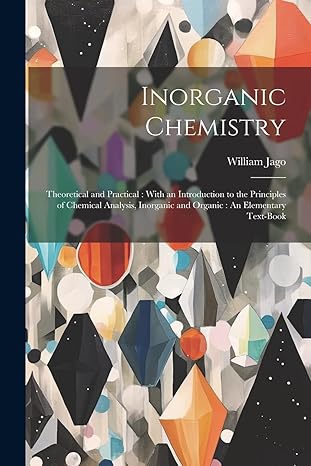 inorganic chemistry theoretical and practical with an introduction to the principles of chemical analysis