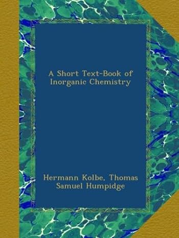 a short text book of inorganic chemistry 1st edition hermann kolbe ,thomas samuel humpidge b00aou8aey