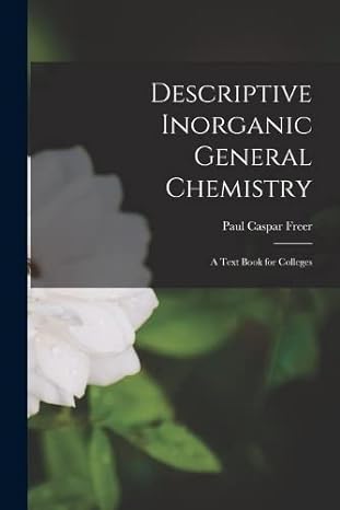 Descriptive Inorganic General Chemistry A Text Book For Colleges