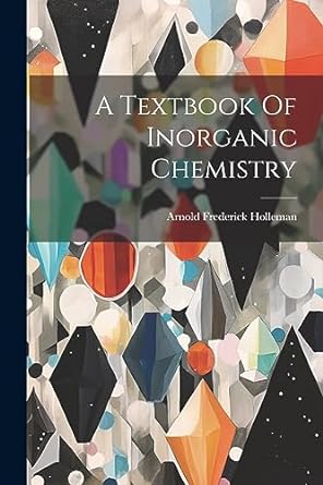 a textbook of inorganic chemistry 1st edition arnold frederick holleman 1021776874, 978-1021776877