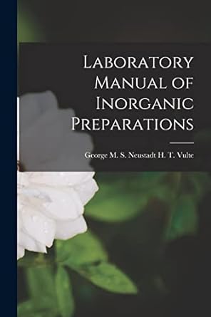 laboratory manual of inorganic preparations 1st edition george m s neustadt h t vulte 1016313500,