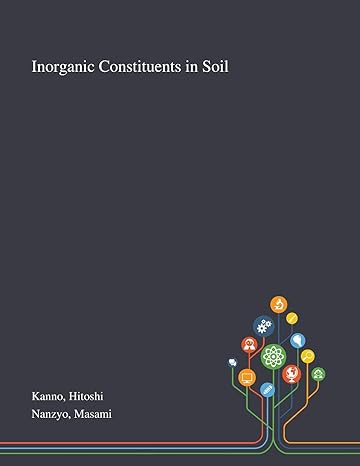 inorganic constituents in soil 1st edition hitoshi kanno ,masami nanzyo 1013274423, 978-1013274428