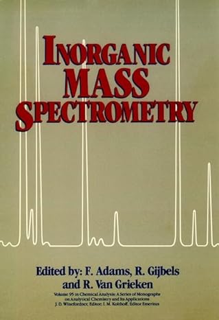 inorganic mass spectrometry 1st edition f adams ,renaat gijbels ,ren van grieken 0471823643, 978-0471823643