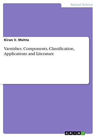 varnishes components classification applications and literature 1st edition kiran v mehta 3668291411,
