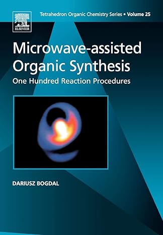 microwave assisted organic synthesis one hundred reaction procedures 1st edition d bogdal 0080446248,