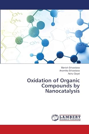 oxidation of organic compounds by nanocatalysis 1st edition manish srivastava ,anamika srivastava ,ashu goyal