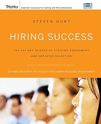 hiring success the art and science of staffing assessment and employee selection co published with the