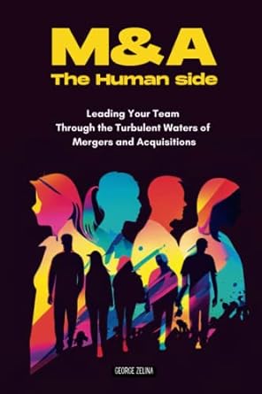 m and a the human side leading your team through the turbulent waters of mergers and acquisitions 1st edition