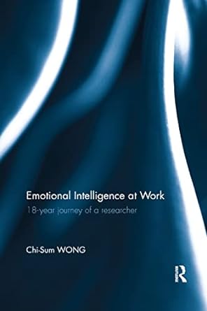 emotional intelligence at work 18 year journey of a researcher 1st edition chi sum wong 0367350386,