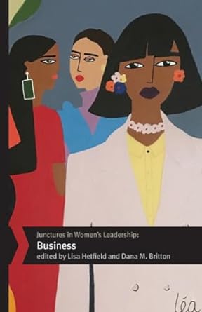 junctures in womens leadership business 1st edition professor lisa hetfield ,dana m britton ,crystal bedley