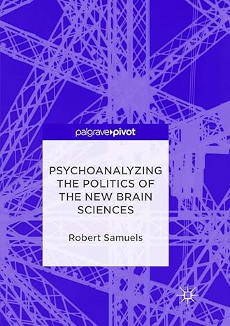 psychoanalyzing the politics of the new brain sciences 1st edition robert samuels 3319891162, 978-3319891163