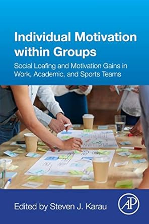 individual motivation within groups social loafing and motivation gains in work academic and sports teams 1st