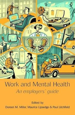 work and mental health an employers guide 1st edition doreen m miller ,maurice lipsedge ,paul litchfield