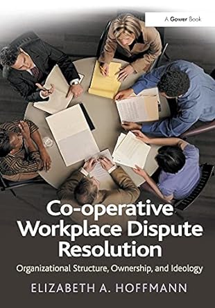a co operative workplace dispute resolution organizational structure ownership and ideology 1st edition