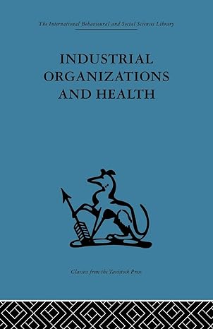 industrial organizations and health 1st edition frank baker ,peter j m mcewan 1138875872, 978-1138875876
